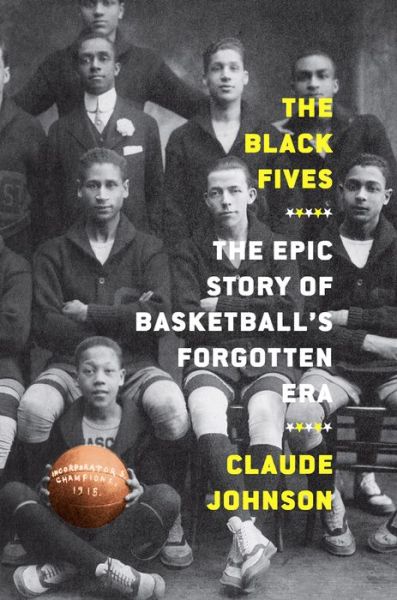Cover for Claude Johnson · The Black Fives: The Epic Story of Basketball's Forgotten Era (Paperback Bog) (2024)