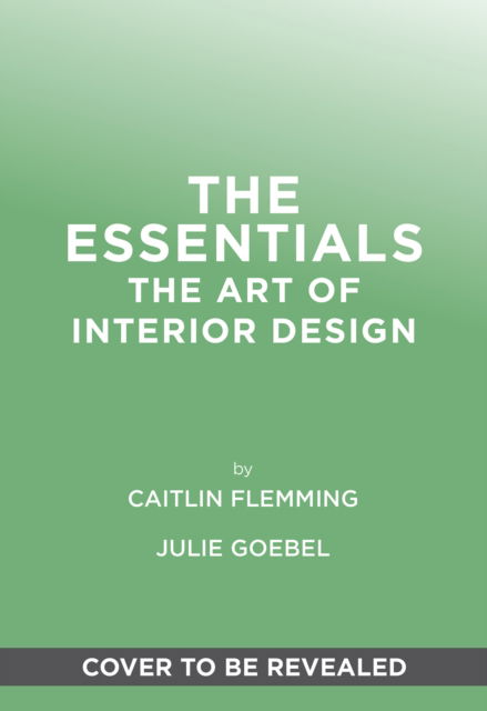Cover for Caitlin Flemming · The Essentials: The Art of Interior Design, a Guide to Furnishing, Decorating, and Styling Your Home (Hardcover Book) (2025)