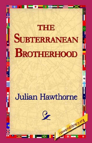 The Subterranean Brotherhood - Julian Hawthorne - Książki - 1st World Library - Literary Society - 9781421814780 - 2006