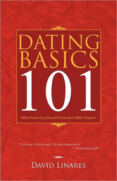 Dating Basics 101: What Every Guy Should Know but Often Doesn't - David Linares - Książki - Trafford Publishing - 9781426950780 - 4 lutego 2011