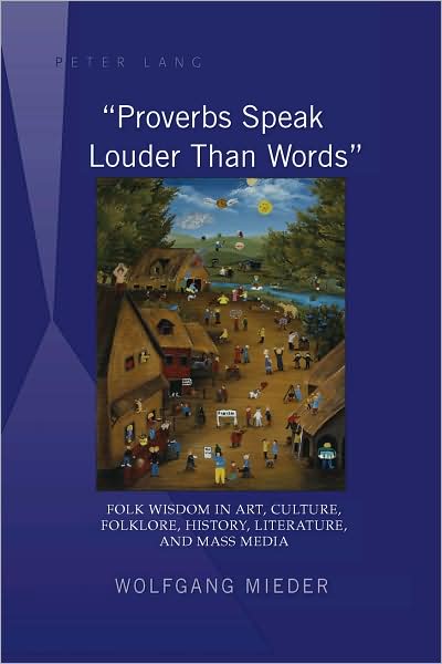 Cover for Wolfgang Mieder · «Proverbs Speak Louder Than Words»: Wisdom in Art, Culture, Folklore, History, Literature and Mass Media (Hardcover Book) [New edition] (2008)