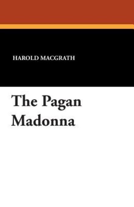 Cover for Harold Macgrath · The Pagan Madonna (Pocketbok) (2024)