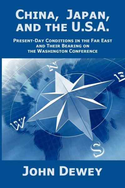 Cover for John Dewey · China, Japan, and the U.s.a.: Present-day Conditions in the Far East and Their Bearing on the Washington Conference. (Paperback Book) (2024)