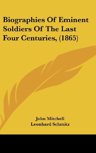 Cover for John Mitchell · Biographies of Eminent Soldiers of the Last Four Centuries, (1865) (Hardcover Book) (2008)