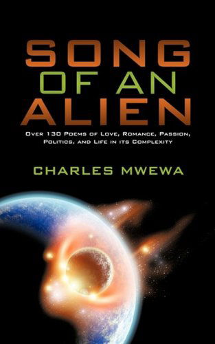 Cover for Charles Mwewa · Song of an Alien: over 130 Poems of Love, Romance, Passion, Politics, and Life in Its Complexity (Paperback Book) (2009)