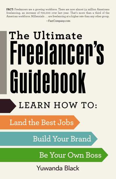 Cover for Yuwanda Black · The Ultimate Freelancer's Guidebook: Learn How to Land the Best Jobs, Build Your Brand, and Be Your Own Boss (Paperback Book) (2016)