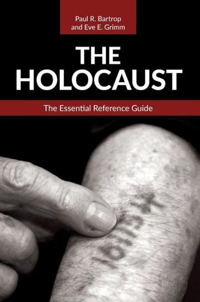 Cover for Bartrop, Professor Paul R. (Florida Gulf Coast University, USA) · The Holocaust: The Essential Reference Guide (Hardcover Book) (2022)