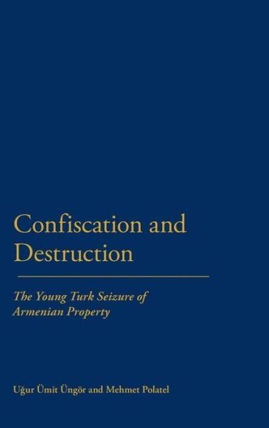 Cover for Mehmet Polatel · Confiscation and Destruction: the Young Turk Seizure of Armenian Property (Hardcover Book) (2011)