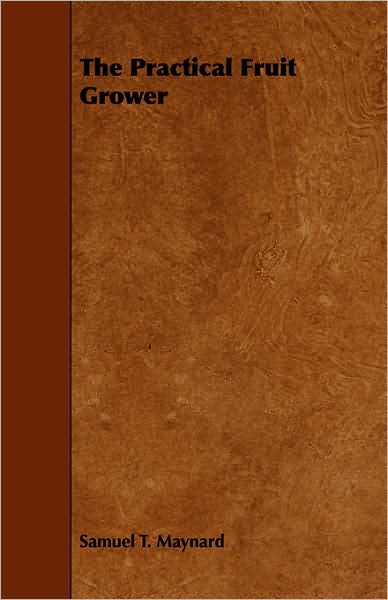 Cover for Samuel Taylor Maynard · The Practical Fruit Grower (Paperback Book) (2008)