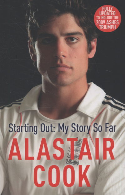 Alastair Cook: Starting Out - My Story So Far: The early career of England's highest scoring batsman - Alastair Cook - Books - Hodder & Stoughton - 9781444709780 - October 1, 2009