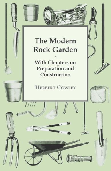 Cover for Herbert Cowley · The Modern Rock Garden - with Chapters on Preparation and Construction (Paperback Book) (2011)