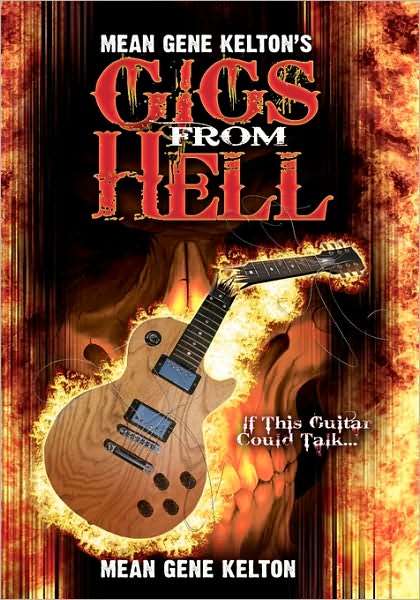 Cover for Mean Gene Kelton · Mean Gene Kelton's Gigs from Hell: over 25 Years of Hell in the Music Business. and Its All True. (Taschenbuch) (2010)