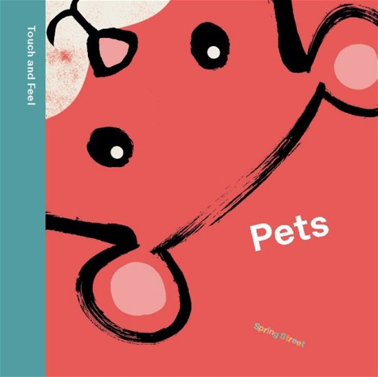 Cover for Boxer Books · Spring Street Touch and Feel: Pets - Spring Street (Board book) [UK edition] (2024)