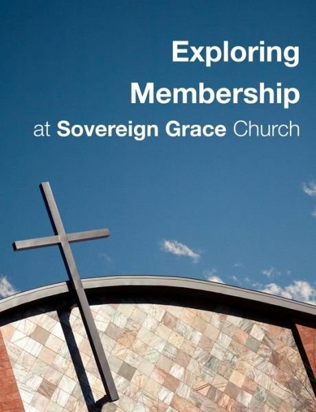Cover for Sovereign Grace Church · Exploring Membership: at Sovereign Grace Church (Paperback Bog) (2011)