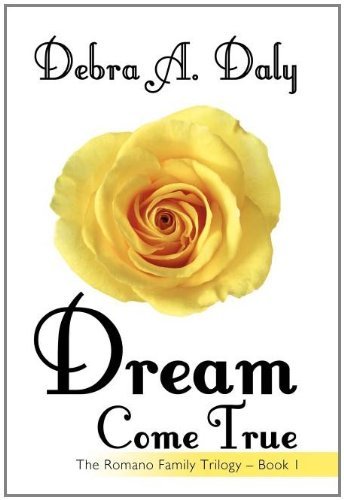 Cover for Debra A. Daly · Dream Come True: the Romano Family Trilogy - Book 1 (Hardcover Book) (2011)