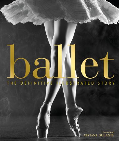 Cover for Viviana Durante · Ballet: The Definitive Illustrated Story (Hardcover Book) (2018)