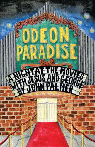 Cover for John Palmer · Odeon Paradise: a Night at the Movies with Jesus and George (Pocketbok) (2012)