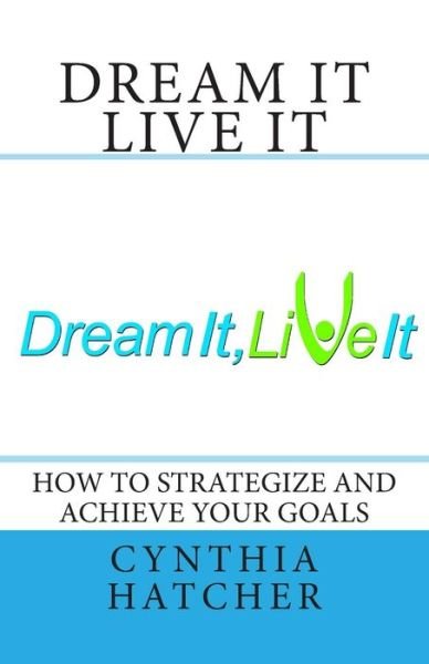 Cover for Cynthia L. Hatcher · Dream It Live It (Paperback Book) (2011)