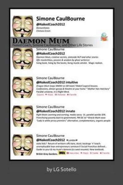 Daemon Mum: Naked Coach, Simone Caulbourne, and Other Life Stories - Lg Sotello - Livros - Authorhouse - 9781468585780 - 19 de junho de 2012