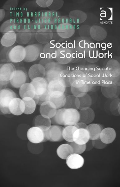 Cover for Timo Harrikari · Social Change and Social Work: The Changing Societal Conditions of Social Work in Time and Place (Hardcover Book) [New edition] (2014)