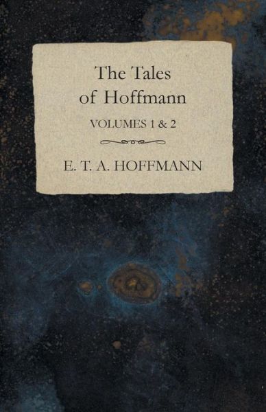 The Tales of Hoffmann, Volumes 1 & 2 - E. T. A. Hoffmann - Kirjat - White Press - 9781473323780 - perjantai 28. marraskuuta 2014