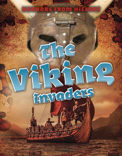 Cover for Louise Spilsbury · The Viking Invaders - Horrors from History (Innbunden bok) (2019)