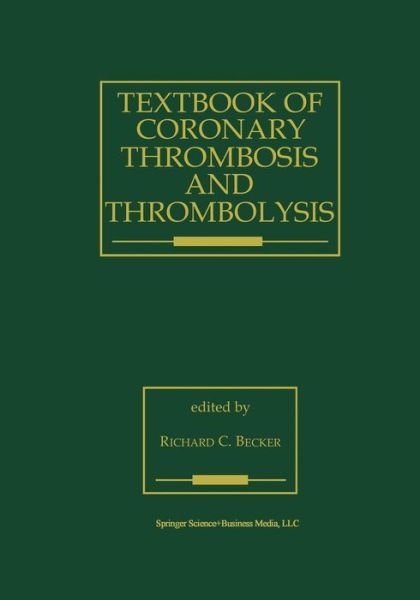 Cover for R C Becker · Textbook of Coronary Thrombosis and Thrombolysis - Developments in Cardiovascular Medicine (Pocketbok) [Softcover Reprint of the Original 1st Ed. 1997 edition] (2013)