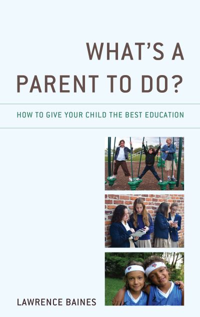 Cover for Lawrence Baines · What's a Parent to Do?: How to Give Your Child the Best Education (Hardcover Book) (2022)