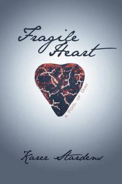 Cover for Karee Stardens · Fragile Heart: a Pool of Dirt (Pocketbok) (2012)