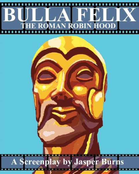 Cover for Jasper Burns · Bulla Felix: the Roman Robin Hood: a Sword and Sandal Screenplay (Pocketbok) (2012)