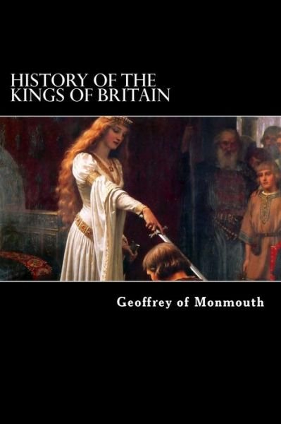 History of the Kings of Britain - Geoffrey of Monmouth - Kirjat - Createspace - 9781479376780 - perjantai 21. syyskuuta 2012