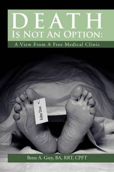 Cover for Bette a Grey · Death is Not an Option: a View from a Free Medical Clinic (Taschenbuch) (2012)