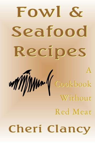 Cover for Cheri Clancy · Fowl &amp; Seafood Recipes: a Cookbook That Avoids Red Meat (Paperback Book) (2012)