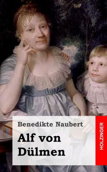 Alf Von Dulmen - Benedikte Naubert - Kirjat - Createspace - 9781482655780 - torstai 28. helmikuuta 2013