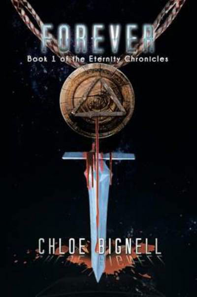 Cover for Chloe Bignell · Forever: Book 1 of the Eternity Chronicles (Taschenbuch) (2013)