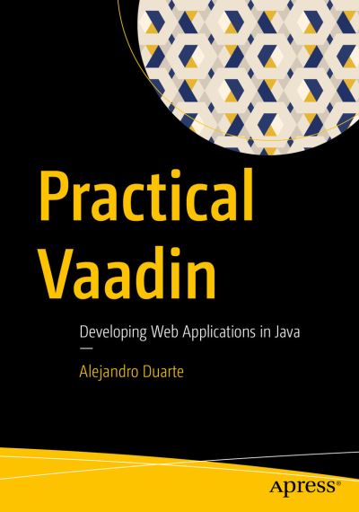 Cover for Alejandro Duarte · Practical Vaadin: Developing Web Applications in Java (Paperback Book) [1st edition] (2021)