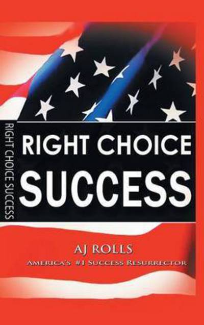 Cover for A J Rolls · Right Choice Success (Hardcover Book) (2015)