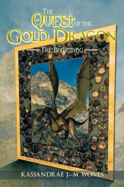 Cover for Kassandrae J-m Wones · The Quest of the Gold Dragon: the Beginning (Paperback Book) (2014)
