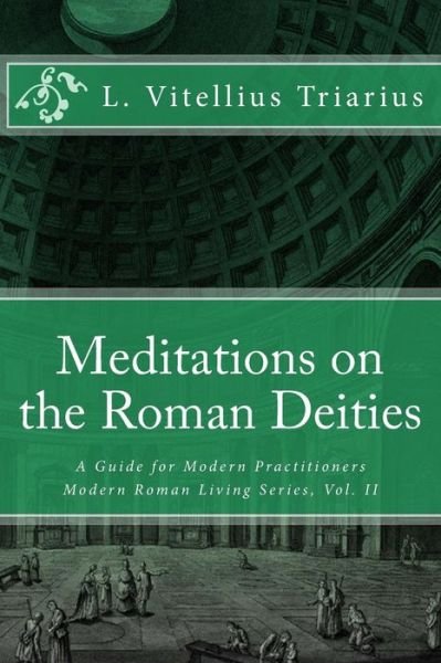 Cover for L Vitellius Triarius · Meditations on the Roman Deities: a Guide for Modern Practitioners (Pocketbok) (2013)