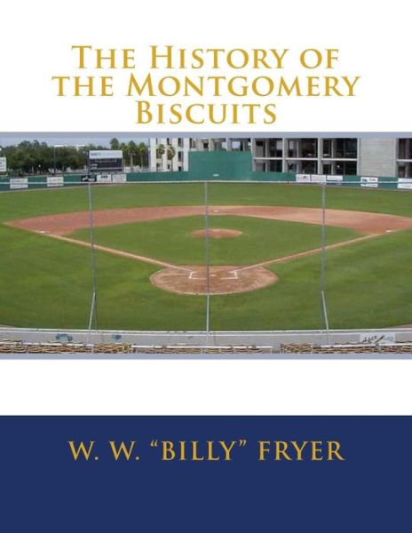 Cover for W W Billy Fryer · The History of the Montgomery Biscuits (Taschenbuch) (2013)