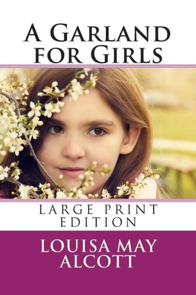 Garland for Girls - Louisa May Alcott - Książki - Createspace - 9781495327780 - 25 stycznia 2014