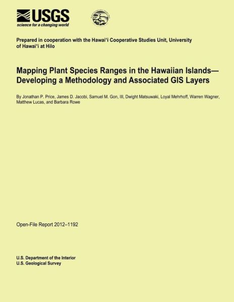 Mapping Plant Species Ranges in the Hawaiian Islands? Developing a Methodology and Associated Gis Layers - U.s. Department of the Interior - Books - CreateSpace Independent Publishing Platf - 9781495934780 - February 19, 2014