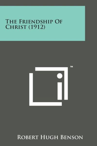Cover for Robert Hugh Benson · The Friendship of Christ (1912) (Pocketbok) (2014)