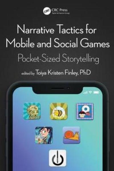 Cover for Toiya Kristen Finley · Narrative Tactics for Mobile and Social Games: Pocket-Sized Storytelling (Taschenbuch) (2018)