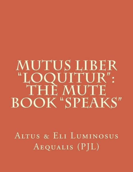 Cover for Aequalis P J L, Altus &amp; Eli Luminosus · Mutus Liber Loquitur: Mute Book Speaks (Pocketbok) (2014)