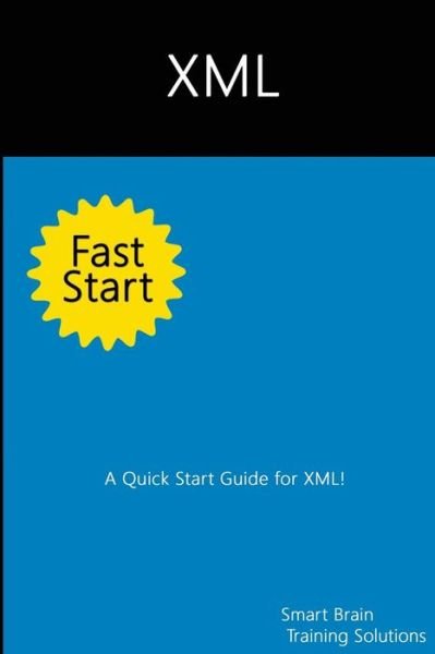 Cover for Smart Brain Training Solutions · Xml Fast Start: a Quick Start Guide for Xml (Paperback Book) (2014)