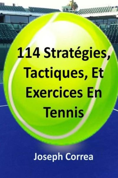 Cover for Joseph Correa · 114 Strategies, Tactiques, et Exercices en Tennis (Paperback Bog) (2014)