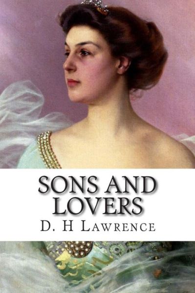 Sons and Lovers - D H Lawrence - Bøker - Createspace - 9781502487780 - 24. september 2014