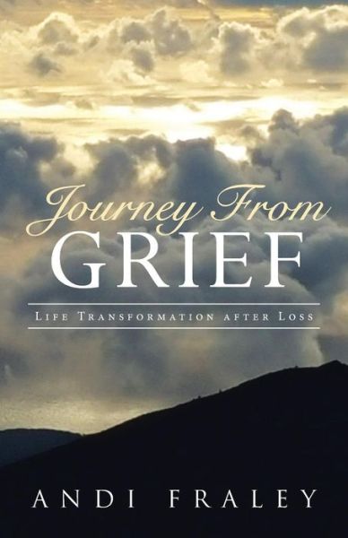 Cover for Andi Fraley · Journey From Grief: Life Transformation after Loss (Paperback Book) (2015)