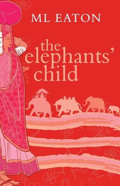 Cover for M L Eaton · The Elephants' Child: a Lonely Little English Girl Finds Love and Friendship (Taschenbuch) (2015)